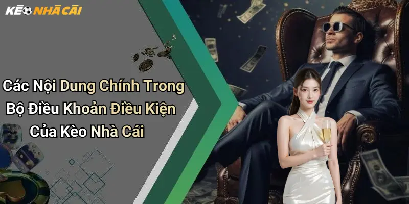 Các Nội Dung Chính Trong Bộ Điều Khoản Điều Kiện Của Kèo Nhà Cái