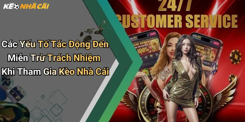 Các Yếu Tố Tác Động Đến Miễn Trừ Trách Nhiệm Khi Tham Gia Kèo Nhà Cái