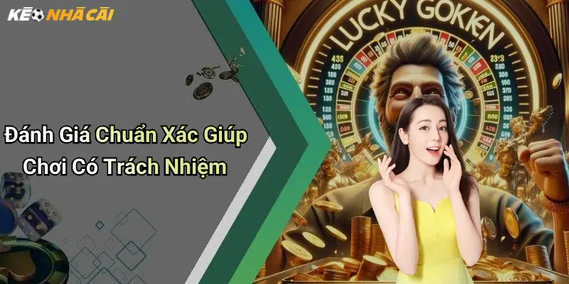 Đánh Giá Chuẩn Xác Giúp Chơi Có Trách Nhiệm