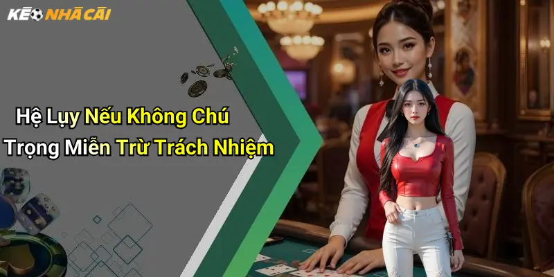 Hệ Lụy Nếu Không Chú Trọng Miễn Trừ Trách Nhiệm