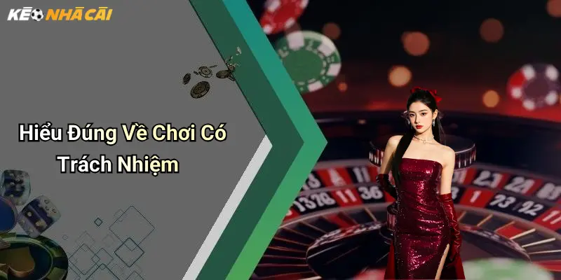 Hiểu Đúng Về Chơi Có Trách Nhiệm