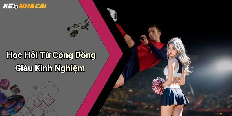 Học Hỏi Từ Cộng Đồng Giàu Kinh Nghiệm