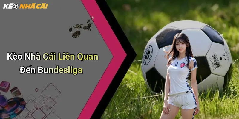Kèo Nhà Cái Liên Quan Đến Bundesliga