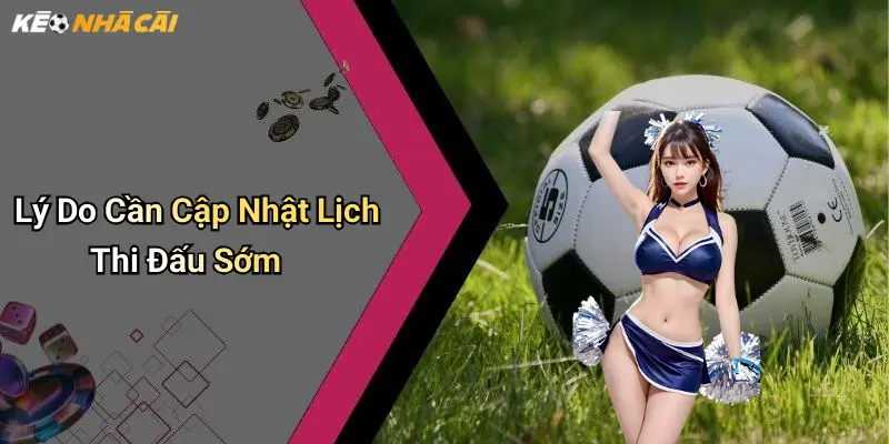 Lý Do Cần Cập Nhật Lịch Thi Đấu Sớm
