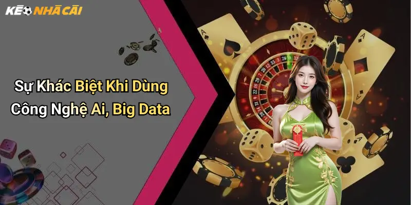Sự Khác Biệt Khi Dùng Công Nghệ Ai, Big Data
