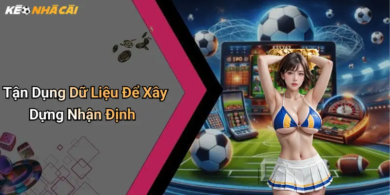 Tận Dụng Dữ Liệu Để Xây Dựng Nhận Định