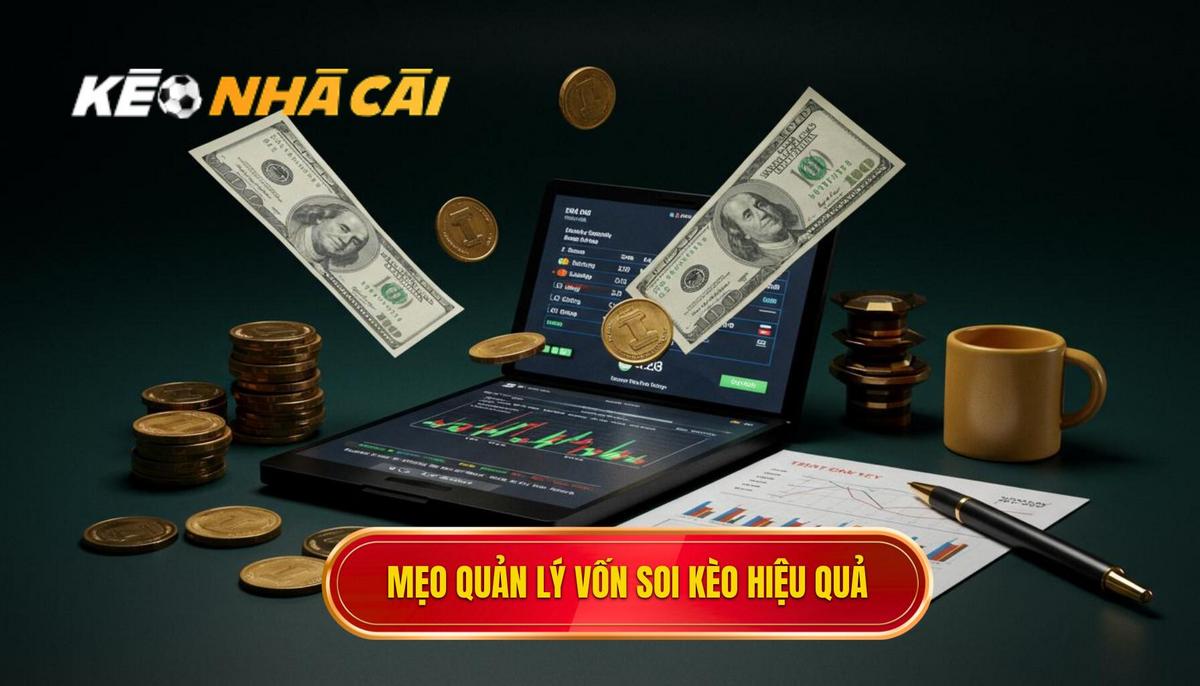 Các Mẹo Quản Lý Vốn Khi Soi Kèo Phổ Biến và Hiệu Quả Nhất