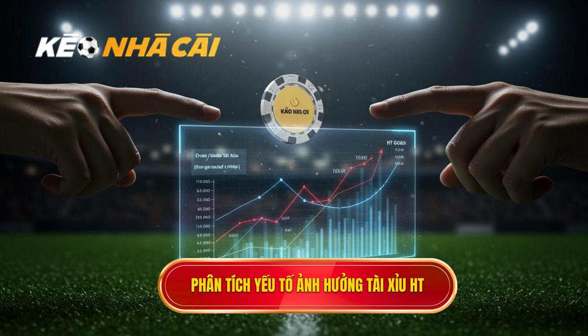 Phân Tích Chuyên Sâu Các Yếu Tố Ảnh Hưởng Đến Kèo Tài Xỉu Hiệp 1