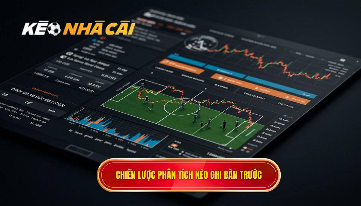 Chiến Lược Phân Tích Chuyên Sâu Kèo Cược Đội Ghi Bàn Trước