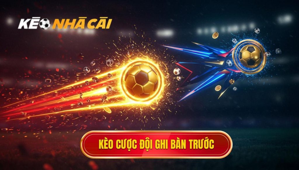 kèo cược đội ghi bàn trước