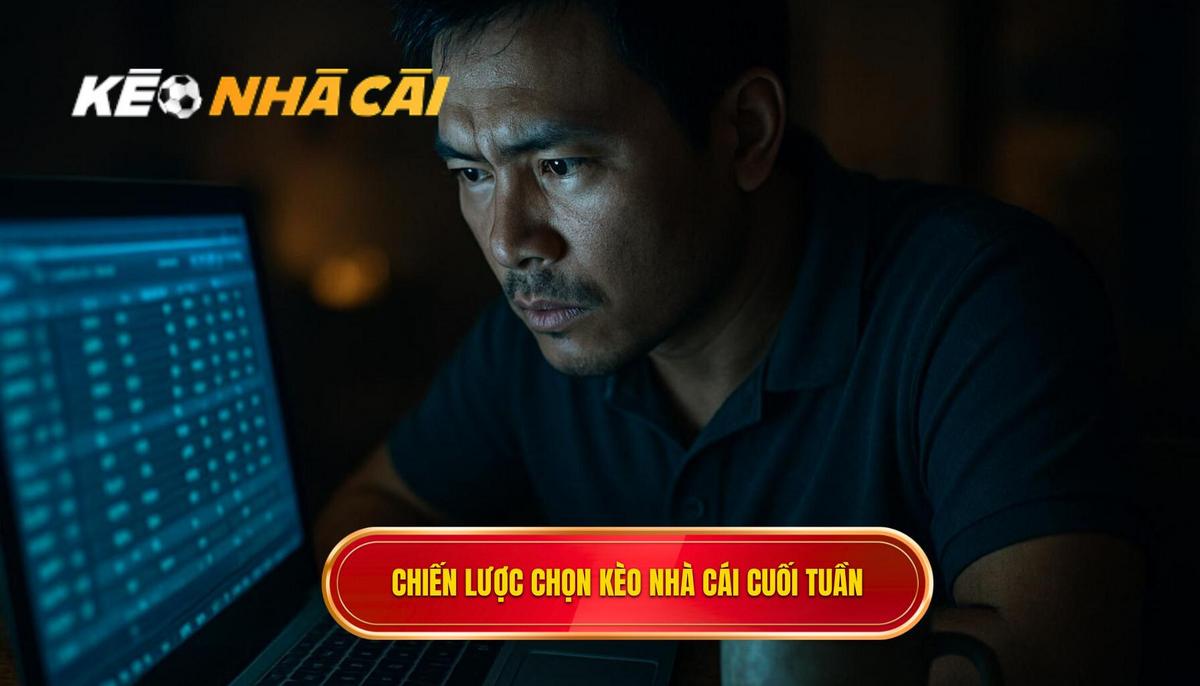 Chiến Lược Chuyên Sâu Để Chọn Kèo Nhà Cái Auto Vào Bờ Cuối Tuần