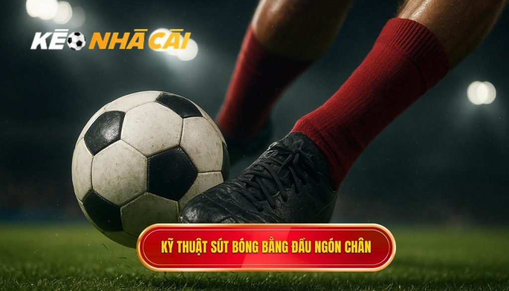 Kỹ thuật sút bóng bằng đầu ngón chân