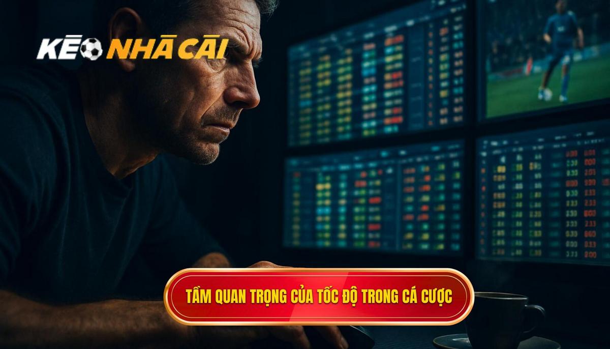 Tầm Quan Trọng Của Tốc Độ Trong Cá Cược Hiện Đại