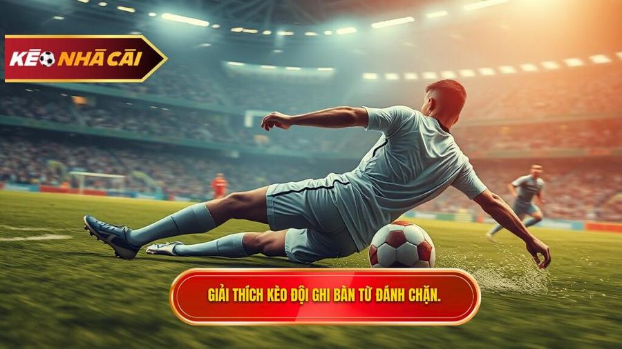 Hiểu rõ về kèo cược đội ghi bàn từ tình huống đánh chặn là gì?