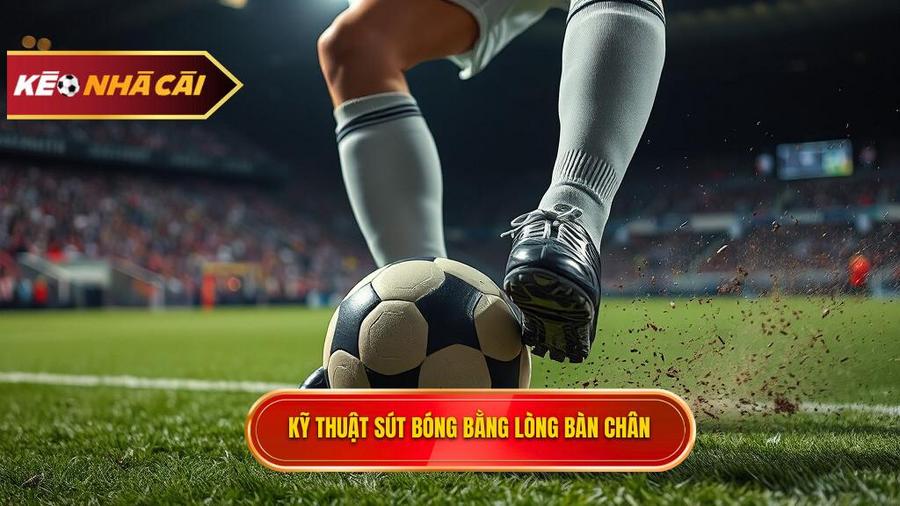 Kỹ thuật sút bóng bằng lòng bàn chân phải là gì?