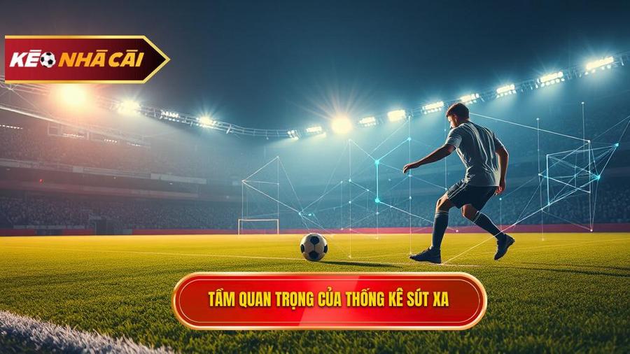 Tại sao thống kê sút xa lại quan trọng trong cá cược?