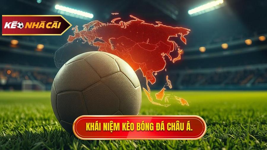Kèo bóng đá Châu Á là gì? Bản chất và nguồn gốc