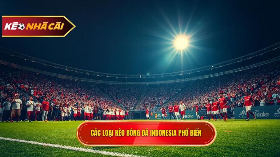 Các loại kèo bóng đá Indonesia phổ biến tại campbelljefferys.com