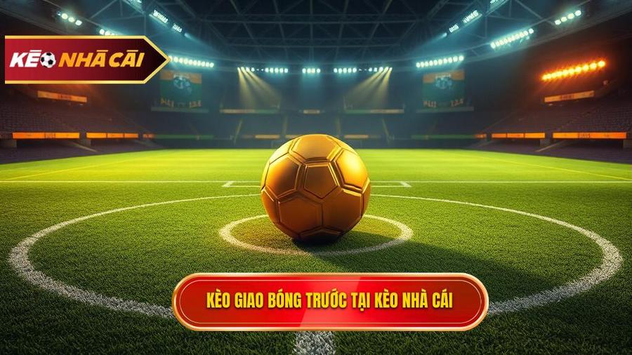 Kèo giao bóng trước