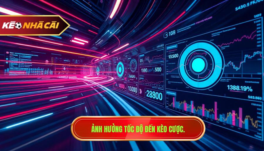 Ảnh hưởng tốc độ đến kèo cược.