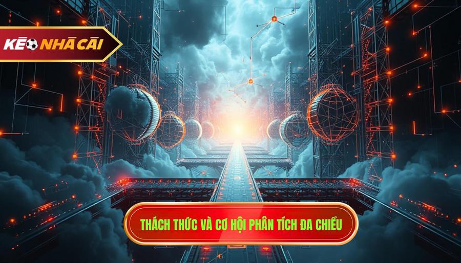 3. Thách thức và cơ hội phân tích đa chiều